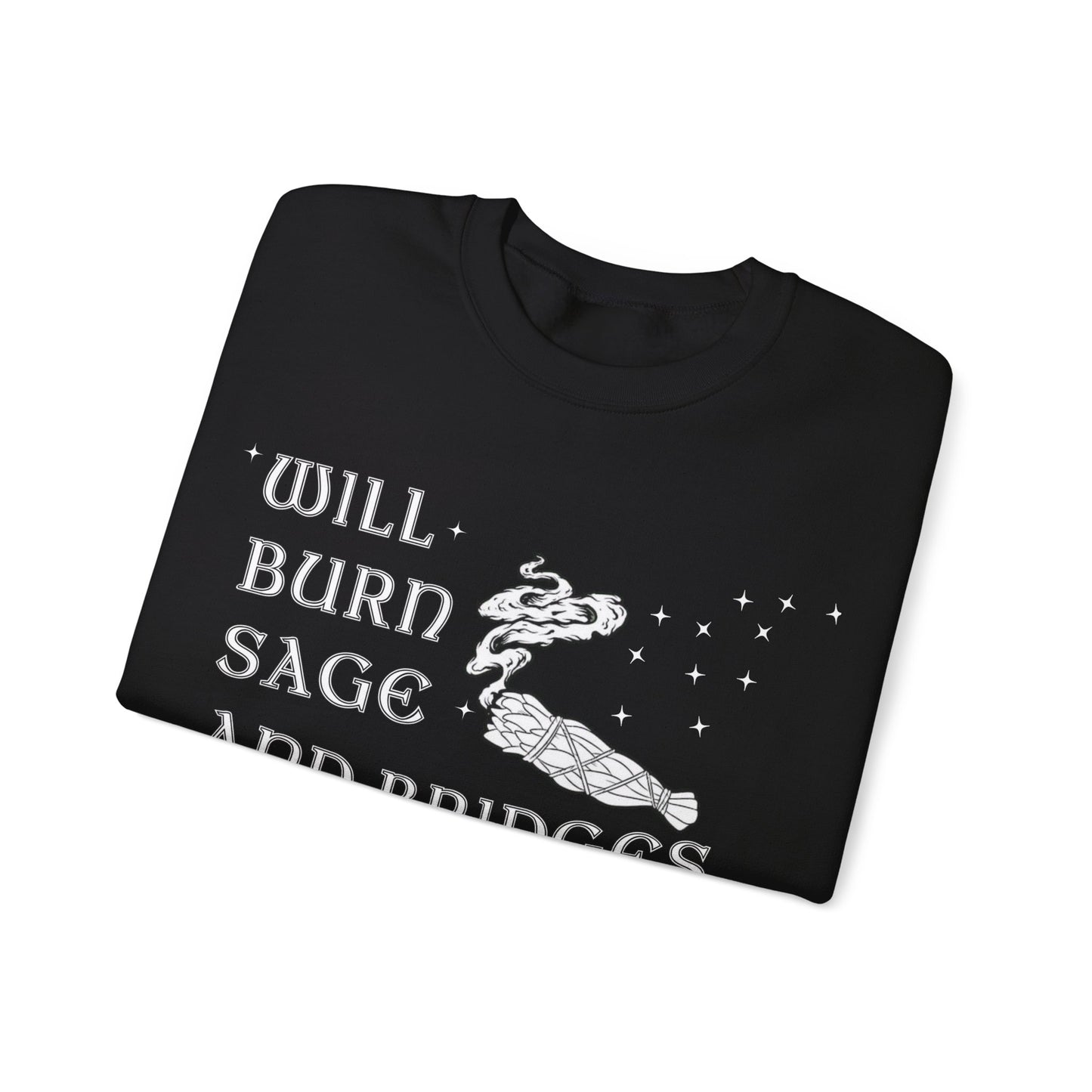 Will Burn Sage And Bridges As Needed Sweatshirt