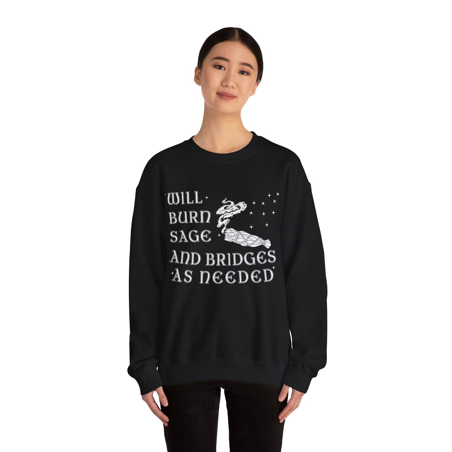 Will Burn Sage And Bridges As Needed Sweatshirt