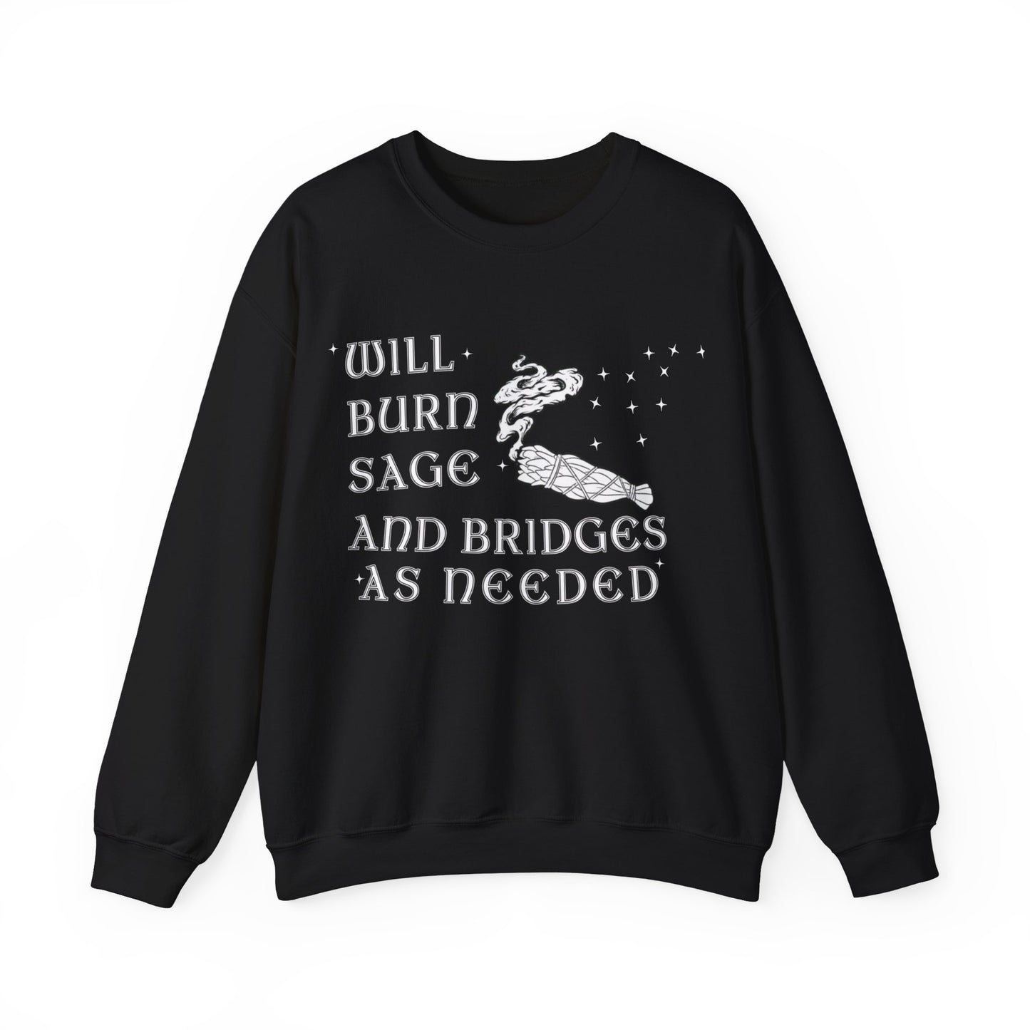 Will Burn Sage And Bridges As Needed Sweatshirt