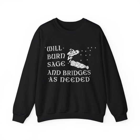 Will Burn Sage And Bridges As Needed Sweatshirt